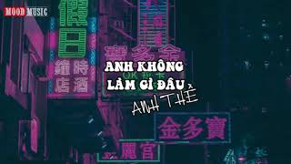 OFFICIAL MUSIC VIDEO | ANH KHÔNG LÀM GÌ ĐÂU ANH THỀ_REMIX