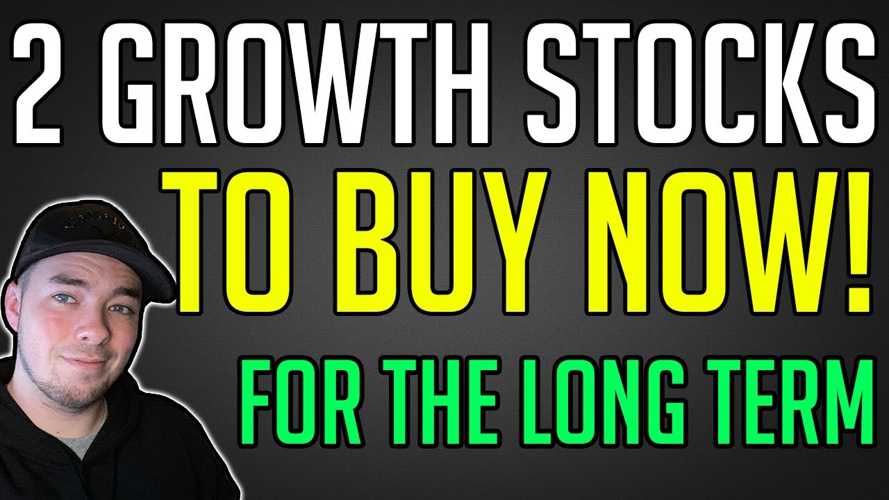 TWO GROWTH STOCKS TO BUY FOR THE LONG TERM NOW! STOCKS TO BUY NOW