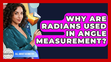 Why Are Radians Used In Angle Measurement? - All About Geometry