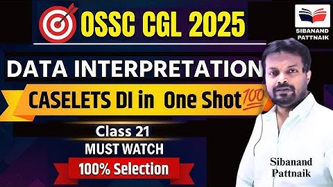 OSSC CGL 2025 🔥| Data Interpretation Caselets One Shot 💯 | Class 21 | DI Full Mastery | OSSC CGL DI 