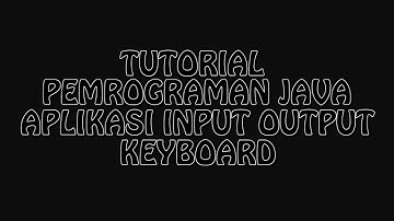 #3 Tutorial Java : Aplikasi Input Output Keyboard