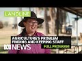 It&#39;s one of the biggest problems plaguing agriculture - finding and keeping staff | ABC News