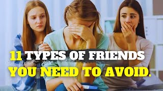 11 TYPES OF FRIENDS YOU NEED TO AVOID