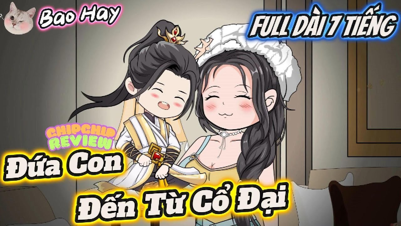 Đứa Con Đến Từ Cổ Đại | Tập Dài 6 Tiếng | ChipChip Revieww