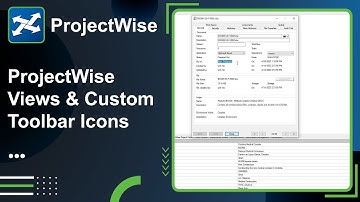 Lesson 2: ProjectWise Views & Custom Toolbar Icons