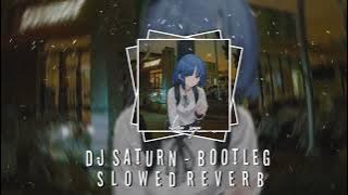 DJ SATURN BOOTLEG VIRAL TIK TOK Slowed reverb