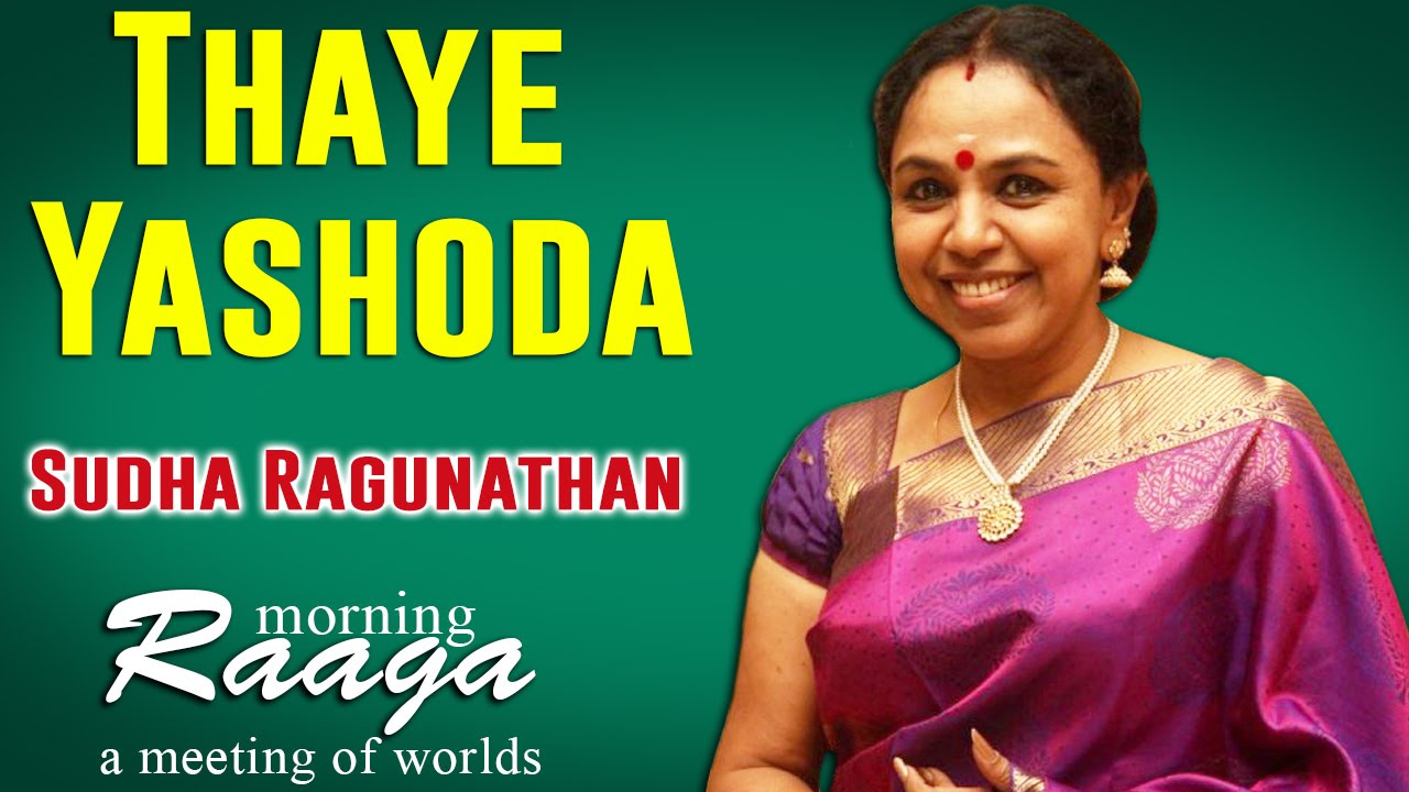 Thaye Yashoda  Sudha Ragunathan  Morning Raga   A Meeting of Worlds  Music Today