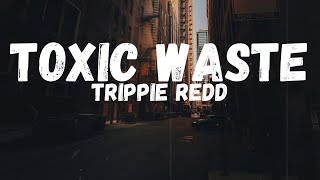 Trippie Redd - Toxic Waste (Lyrics)