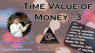 Time Value of Money | Mathematics of Finance | Lecture - 3 | CA CS CMA | Abhishek Srivastava Sir