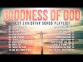 Best christian songs 2023 non stop worship music playlist  goodness of god