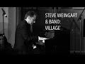 Steve Weingart & Band: Village (LIVE)