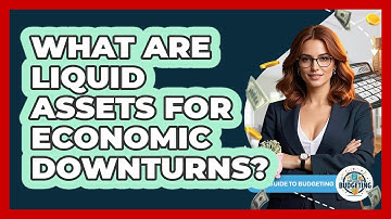 What Are Liquid Assets For Economic Downturns? - Your Guide to Budgeting