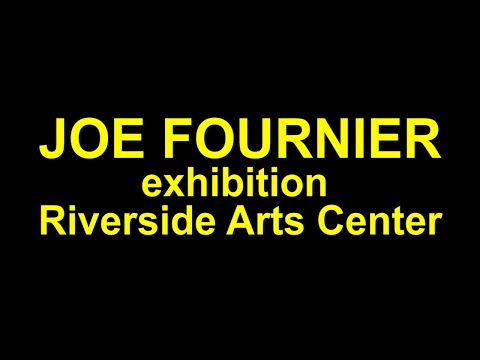 Joe Fournier, Riverside Arts Center Exhibition, 2023