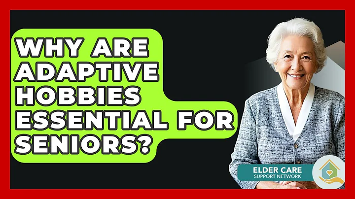 Why Are Adaptive Hobbies Essential For Seniors? - Elder Care Support Network