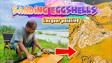 Sơn mài - Lacquer: Bí mật ẩn giấu sau vỏ trứng trong tranh sơn mài | Sanding eggshells like this?? 