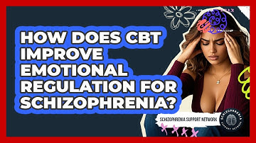 How Does CBT Improve Emotional Regulation For Schizophrenia? - Schizophrenia Support Network