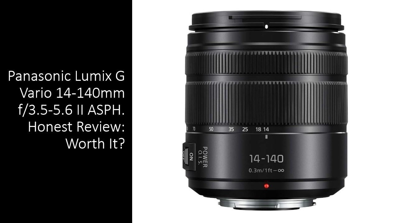 Panasonic Lumix G Vario 14-140mm f/3.5-5.6 II ASPH. Honest Review