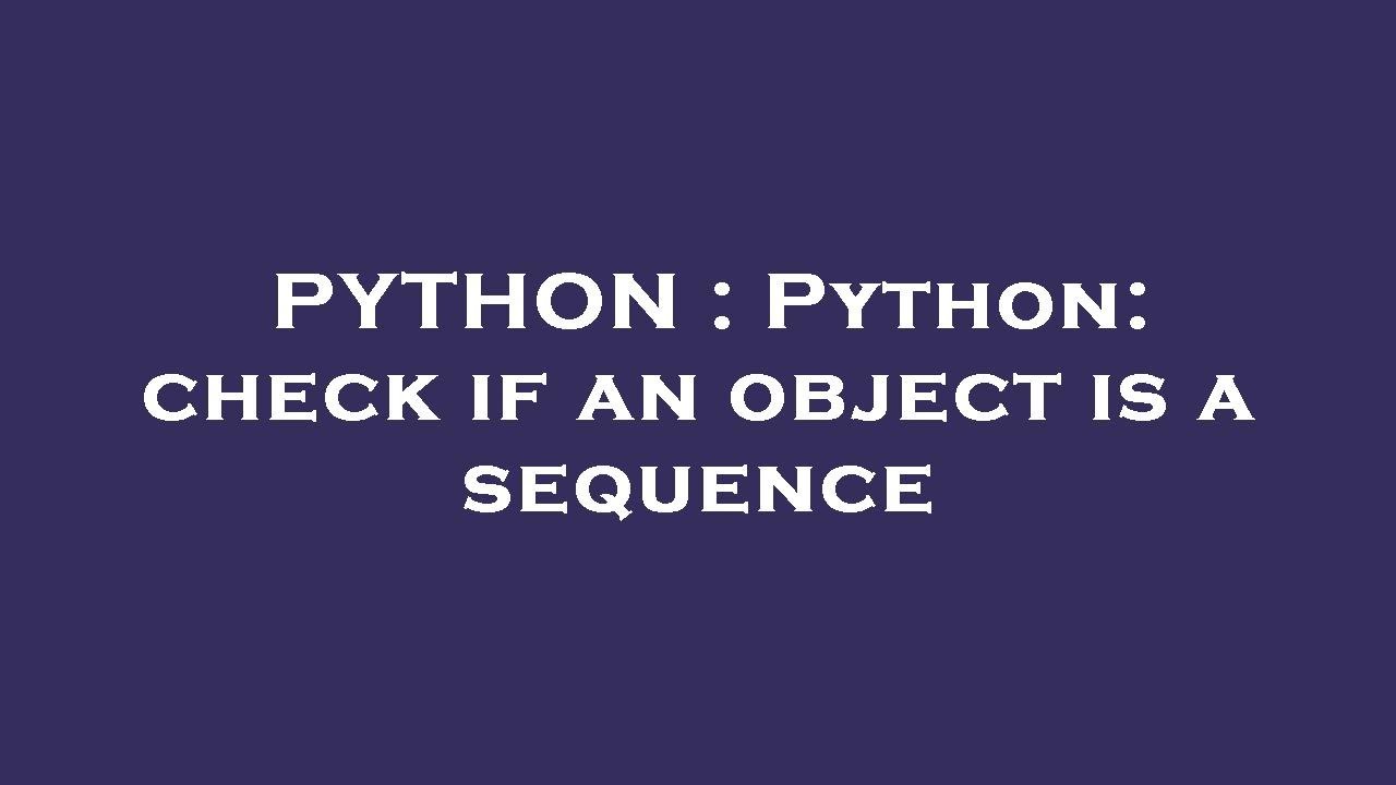 PYTHON : Python: check if an object is a sequence - YouTube