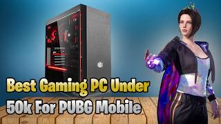 Best PC Build Under 50k For PUBG Mobile