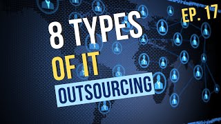 Ep. 17 | 8 Types of IT outsourcing