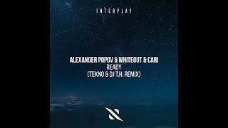 Alexander Popov, Whiteout, Cari - Ready (TEKNO, DJ T.H. Original Remix)