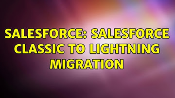 Salesforce: Salesforce Classic to lightning migration