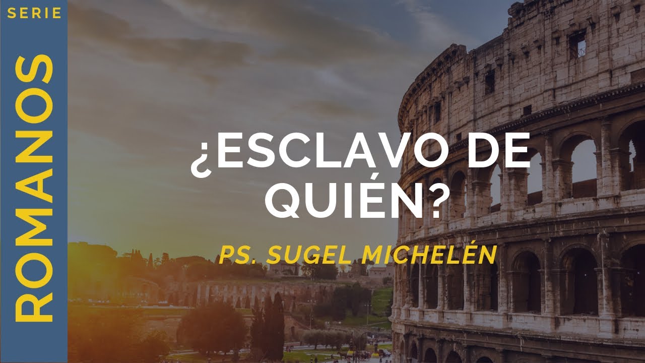 ¿Esclavo de quién? | Romanos 6:15-7:6 | Ps. Sugel Michelén