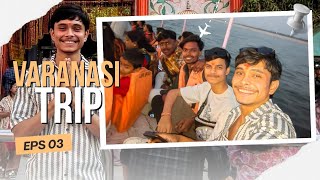 Varanasi Trip | EPS-3 | The Upender 