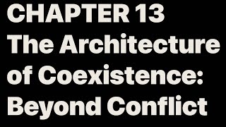 CHAPTER 13 The Architecture of Coexistence: Beyond Conflict