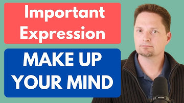 ADVANCED EXPRESSION: "MAKE UP YOUR MIND" / SOUND MORE NATURAL / EVERYDAY AMERICAN ENGLISH