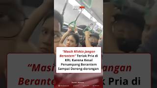masih Miskin Jangan Berantem Teriak Pria Di Krl Karena Kesal Penumpang Berantem Dorongdorongan