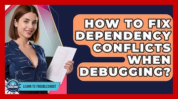 How To Fix Dependency Conflicts When Debugging? - Learn To Troubleshoot