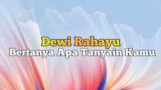 Dewi Rahayu - Bertanya Apa Tanyain Kamu