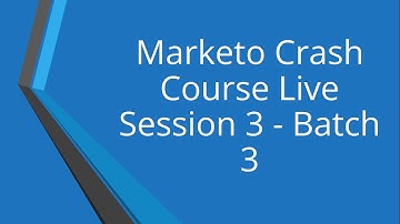 Marketo Crash Course Live Session 3 - Batch 3