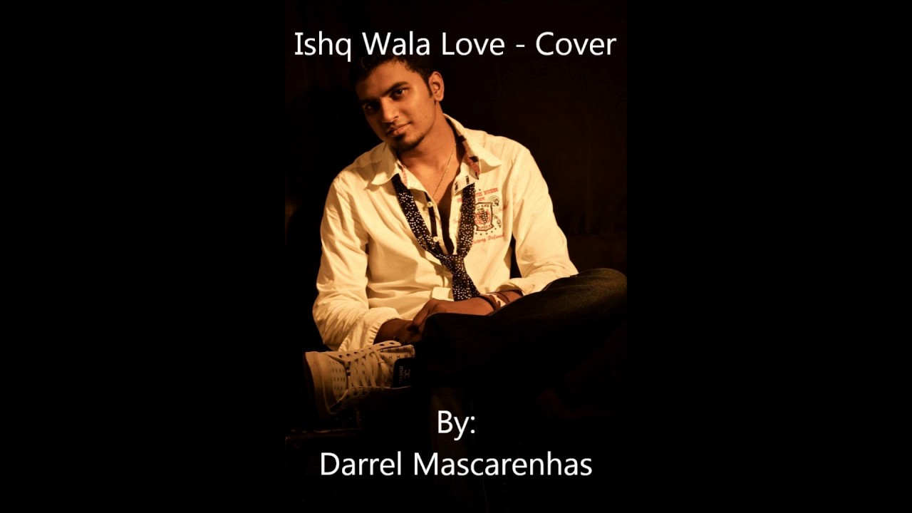 Ishq Wala Love  Cover By Darrel Mascarenhas