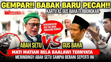 🔴AKHIRNYA TERUNGKAP SEMUA!! ABAH SETU BIKIN GUS BAHA TAK BERDAYA DIKULITI HABIS HABISAN