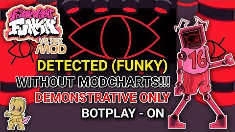 DETECTED WITHOUT MODCHARTS (DEMONSTRATIVE ONLY) - BOTPLAY - FNF HEX MOD UPDATE