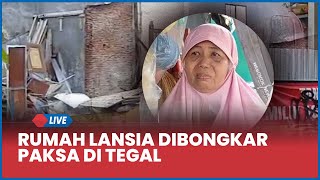 🔴 Rumah Lansia Dibongkar Paksa di Tegal! Bangunan Ditawar Camat dan Lurah Rp100 Juta