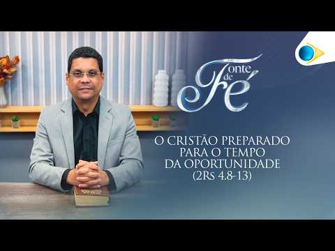 The Prepared Christian for the Time of Opportunity | Source of Faith