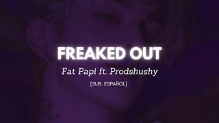 Fat Papi ft. Prodshushy - FREAKED OUT [sub. español] // TikTok (get a bob)