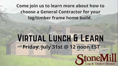 Virtual Lunch & Learn: How to choose a General Contractor for your Log or Timber Frame Build