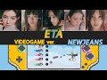 【Videogame ver.】 NewJeans 뉴진스 'ETA'