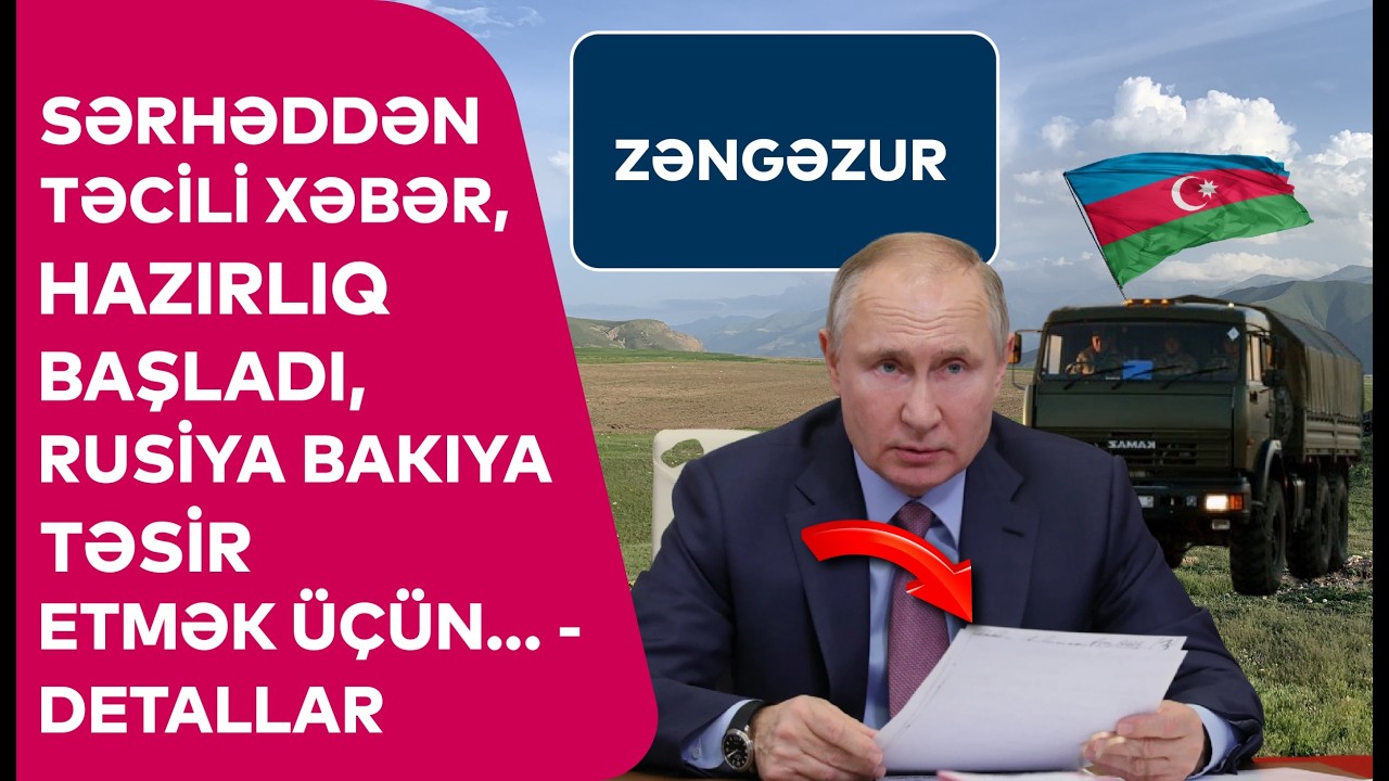 Sərhəddən TƏCİLİ XƏBƏR, Hazırlıq BAŞLADI, Rusiya Bakıya TƏSİR ETMƏK ÜÇÜN... - DETALLAR