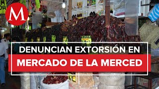 Locatarios y comerciantes de la Merced denuncian extorsiones