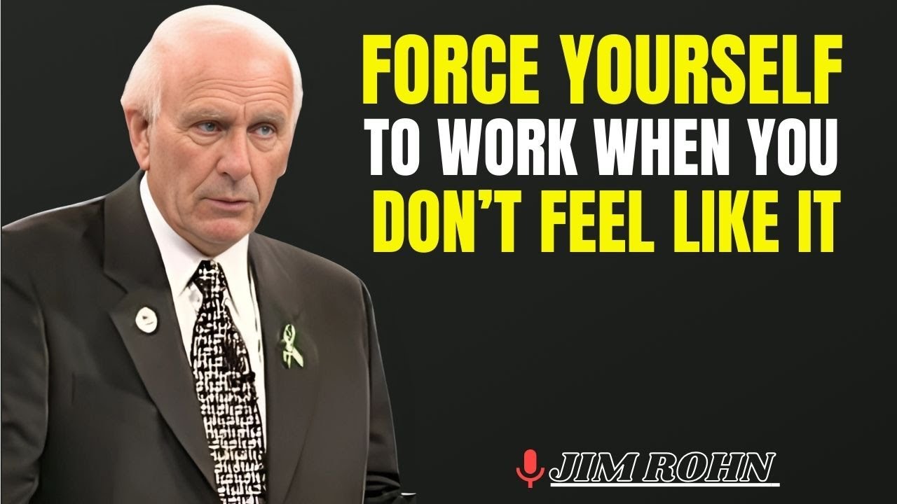 FORCE YOURSELF TO WORK WHEN YOU DON’T FEEL LIKE IT | JIM ROHN ...