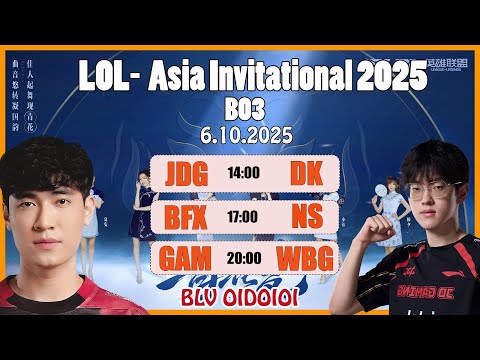 🔥Trực Tiếp  Asia Invitational 2025 | JDG vs DK | NS vs BFX | GAM vs WBG  -  BLV OIDOIOI