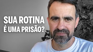 Sua Rotina Diária É Uma Prisão?