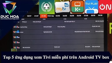 Top 5 ứng dụng xem Tivi miễn phí trên Android TV Box - duchoashop.com