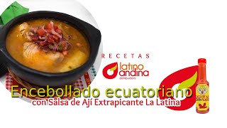 Cómo preparar un encebollado de pescado ecuatoriano con Salsas de Ají Extrapicante La Latina