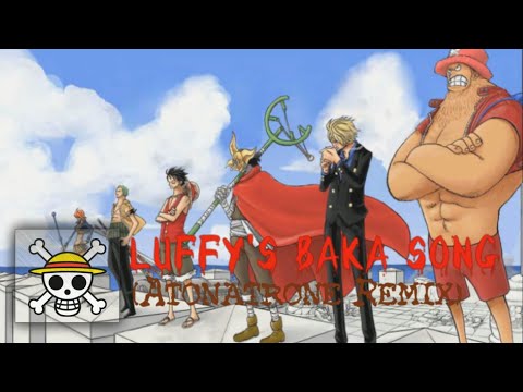 Luffy's Baka Song ft. The Straw Hats (Atonatrone Remix)